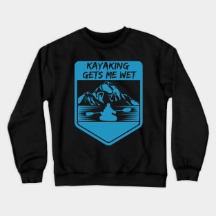 kayaking gets me wet Crewneck Sweatshirt